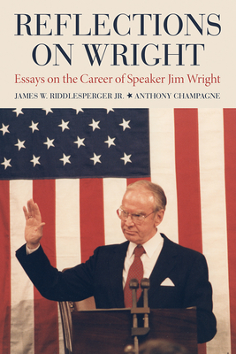 Coperta cărții 'Reflections on Wright: Essays on the Career of Speaker Jim Wright - James W. Riddlesperger'