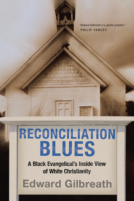 Reconciliation Blues: A Black Evangelical's Inside View of White Christianity - Edward Gilbreath