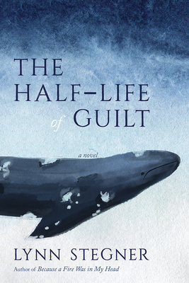 The Half-Life of Guilt - Lynn Stegner