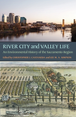 River City and Valley Life: An Environmental History of the Sacramento Region - Christopher Castaneda