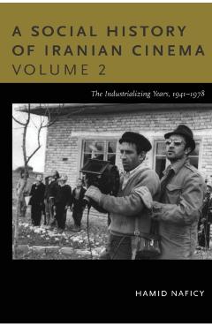 Poza produsului A Social History of Iranian Cinema, Volume 2: The Industrializing Years, 1941-1978 - Hamid Naficy