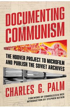 Poza produsului Documenting Communism: The Hoover Project to Microfilm and Publish the Soviet Archives - Charles G. Palm