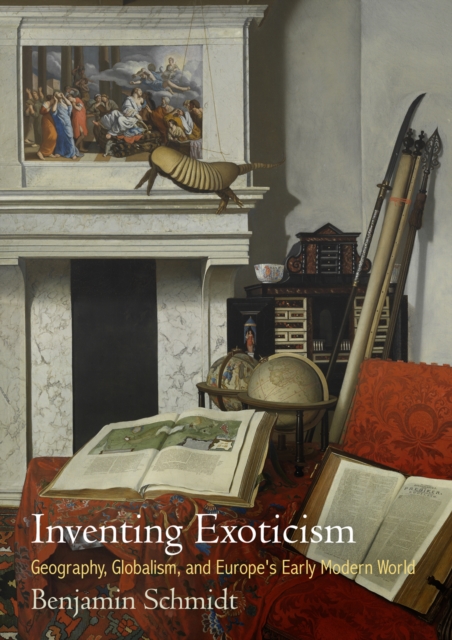 Coperta cărții 'Inventing Exoticism: Geography, Globalism, and Europe's Early Modern World - Benjamin Schmidt'