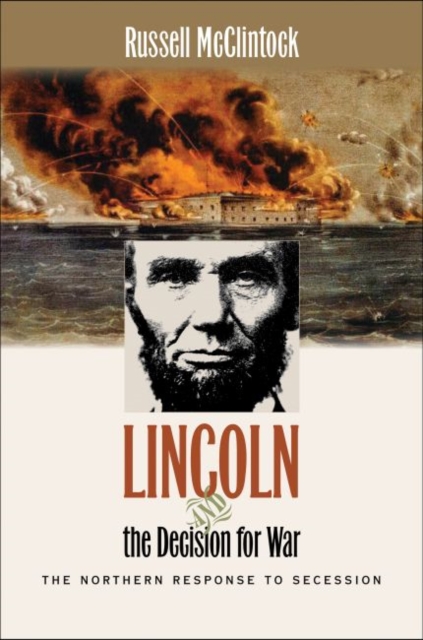 Lincoln and the Decision for War: The Northern Response to Secession - Russell Mcclintock