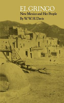 El Gringo: New Mexico and Her People - W. W. H. Davis