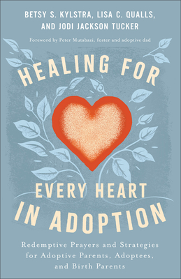Coperta cărții 'Healing for Every Heart in Adoption: Redemptive Prayers and Strategies for Adoptive Parents, Adoptees, and Birth'