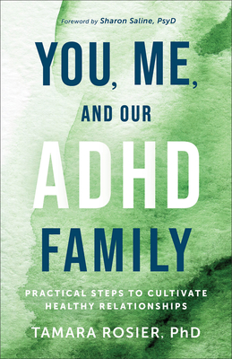 You, Me, and Our ADHD Family: Practical Steps to Cultivate Healthy Relationships - Rosier Tamara Phd