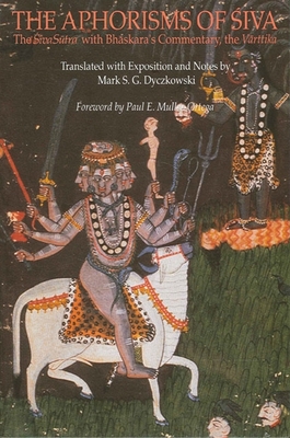 The Aphorisms of Śiva: The Śiva Sūtra with Bhāskara's Commentary, the Vārttika - Mark S. G. Dyczkowski