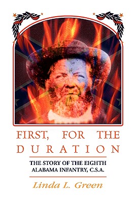 Coperta cărții 'First, For The Duration: The Story of the Eighth (8th) Alabama Infantry, C.S.A. - Linda L. Green'
