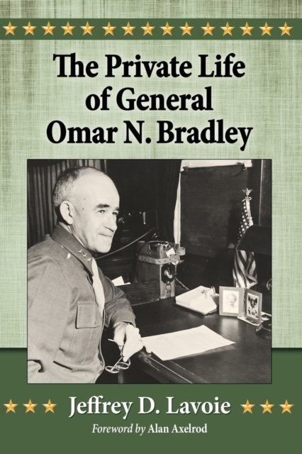 The Private Life of General Omar N. Bradley - Jeffrey D. Lavoie