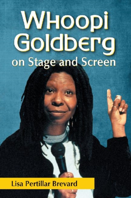 Whoopi Goldberg on Stage and Screen - Lisa Pertillar Brevard