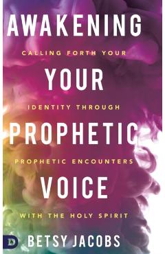 Poza produsului Awakening Your Prophetic Voice: Calling Forth Your Identity Through Prophetic Encounters with the Holy Spirit - Betsy Jacobs