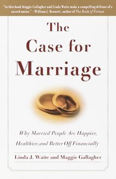 Poza produsului The Case for Marriage: Why Married People Are Happier, Healthier and Better Off Financially - Linda Waite