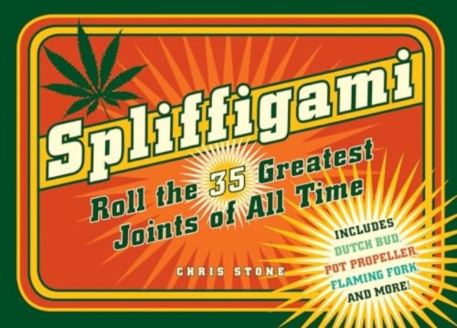 Spliffigami: Roll the 35 Greatest Joints of All Times - Chris Stone