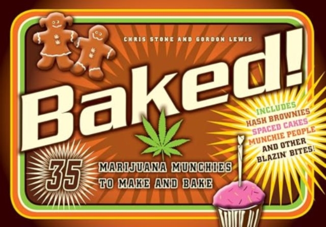 Baked!: 35 Marijuana Munchies to Make and Bake - Chris Stone
