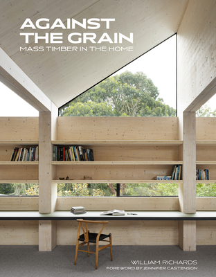 Against the Grain: Mass Timber in the Home - William Richards