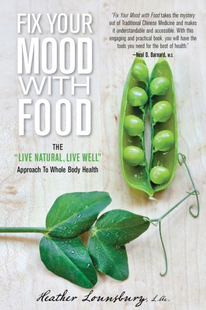 Fix Your Mood with Food: The Live Natural, Live Well Approach to Whole Body Health - Heather Lounsbury