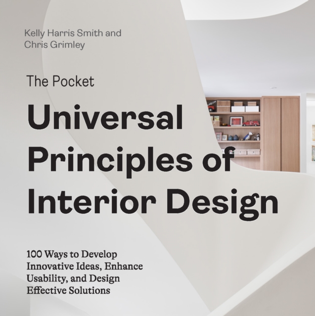 The Pocket Universal Principles of Interior Design: 100 Ways to Develop Innovative Ideas, Enhance Usability, and Design Effective Solutions - Kelly Harris Smith