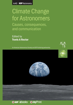 Climate Change for Astronomers: Causes, consequences, and communication - Travis A. Rector