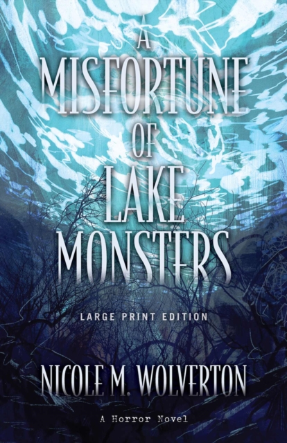 A Misfortune of Lake Monsters (Large Print Edition) - Nicole M. Wolverton
