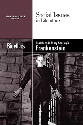 Bioethics in Mary Shelley's Frankenstein - Gary Wiener