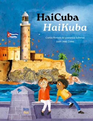 Haicuba/Haikuba: Haikus about Cuba in Spanish and English - Carlos Pintado