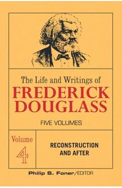 Poza produsului The Life and Writings of Frederick Douglass, Volume 4: Reconstruction and After - Frederick Douglass