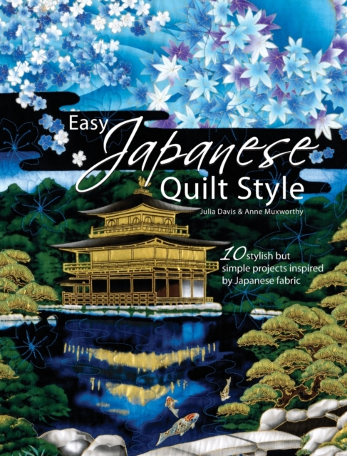 Easy Japanese Quilt Style: 10 Stylish But Simple Projects Inspired by Japanese Fabric - Julia Davis