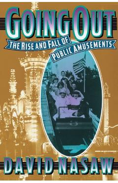 Poza produsului Going Out: The Rise and Fall of Public Amusements - David Nasaw