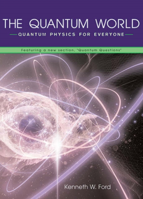 The Quantum World: Quantum Physics for Everyone - Diane Goldstein