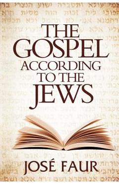 Coperta cărții 'The Gospel According to The Jews - Jose Faur'