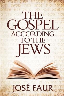 The Gospel According to The Jews - Jose Faur