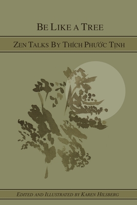 Coperta cărții 'Be Like A Tree: Zen Talks by Thich Phuoc Tinh - Karen Hilsberg'