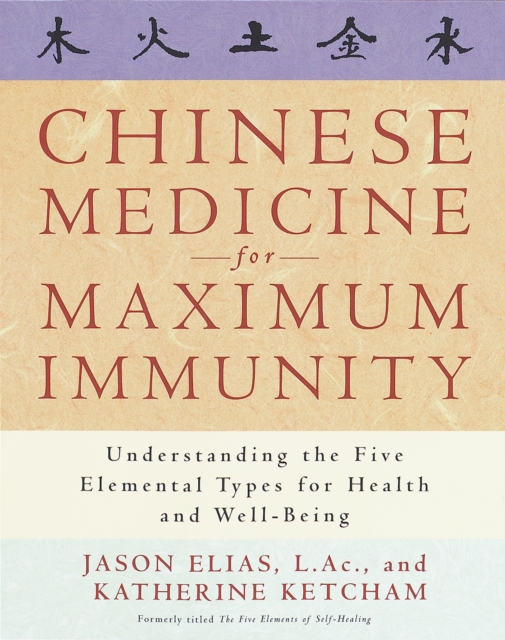 Chinese Medicine for Maximum Immunity: Understanding the Five Elemental Types for Health and Well-Being - Jason Elias