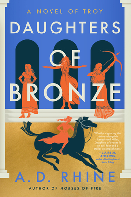 Daughters of Bronze: A Novel of Troy - A. D. Rhine