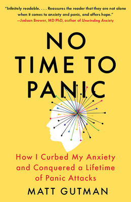 No Time to Panic: How I Curbed My Anxiety and Conquered a Lifetime of Panic Attacks - Matt Gutman