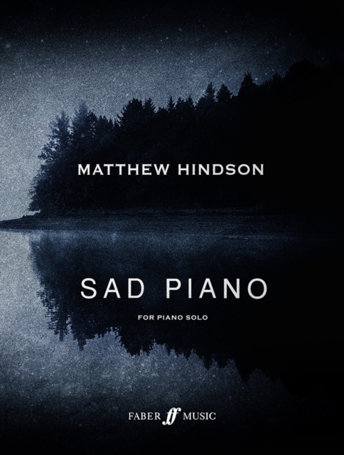 Sad Piano: 13 Captivating Pieces for Piano Solo - Matthew Hindson