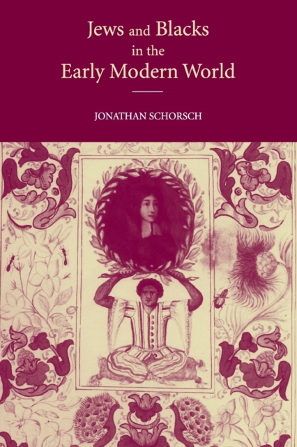 Jews and Blacks in the Early Modern World - Jonathan Schorsch