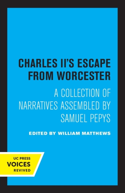 Charles II's Escape from Worcester: A Collection of Narratives Assembled by Samuel Pepys - William Matthews