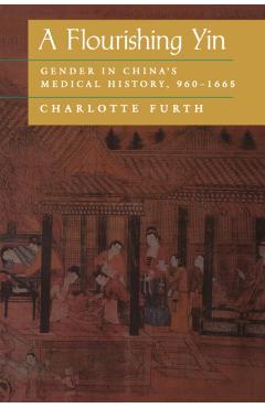 Coperta cărții 'A Flourishing Yin: Gender in China's Medical History: 960-1665 - Charlotte Furth'