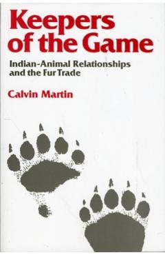 Coperta cărții 'Keepers of the Game: Indian-Animal Relationships and the Fur Trade - Calvin Martin'