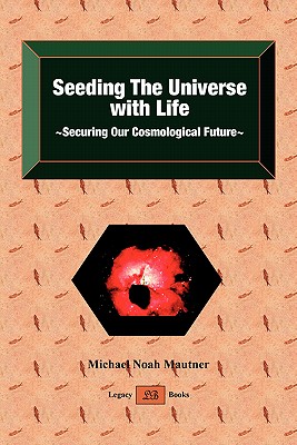 Coperta cărții 'Seeding the Universe with Life Securing Our Cosmological Future - Michael Noah Mautner'