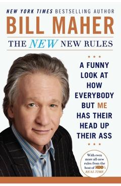 Coperta cărții 'The New New Rules: A Funny Look at How Everybody but Me Has Their Head Up Their Ass - Bill Maher'