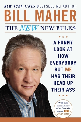 Coperta cărții 'The New New Rules: A Funny Look at How Everybody but Me Has Their Head Up Their Ass - Bill Maher'