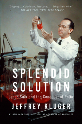 Splendid Solution: Jonas Salk and the Conquest of Polio - Jeffrey Kluger