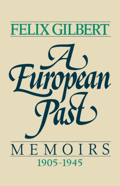 A European Past: Memoirs, 1905-1945 - Felix Gilbert