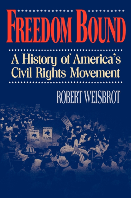 Freedom Bound: A History of America's Civil Rights Movement - Robert Weisbrot