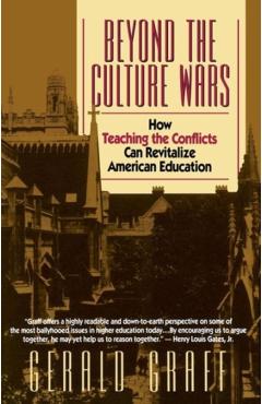 Poza produsului Beyond the Culture Wars: How Teaching the Conflicts Can Revitalize American Education - Gerald Graff
