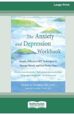 Coperta cărții 'The Anxiety and Depression Workbook: Simple, Effective CBT Techniques to Manage Moods and Feel Better Now [16pt Large'
