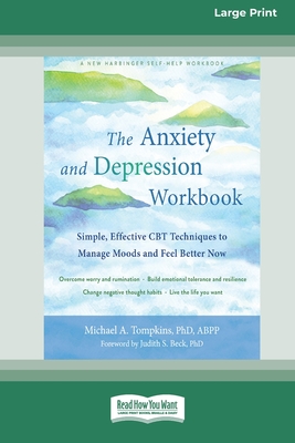 Coperta cărții 'The Anxiety and Depression Workbook: Simple, Effective CBT Techniques to Manage Moods and Feel Better Now [16pt Large'